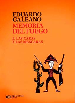 Eduardo Galeano. Memoria del fuego II. Las caras y las máscaras. Siglo XXI editores, vigesimocuarta reimpresión, 2013.