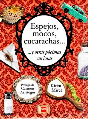 * Miret, Kirén. (2011) Espejos, Mocos, cucarachas…y otras pócimas curiosas. Prólogo de Carmen Aristegui. México Ediciones SM