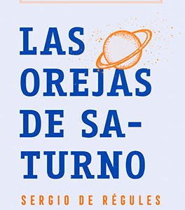 ** Sergio de Régules. (2019). Las orejas de Saturno. Crónicas de la ciencia. México: Penguin Random House.