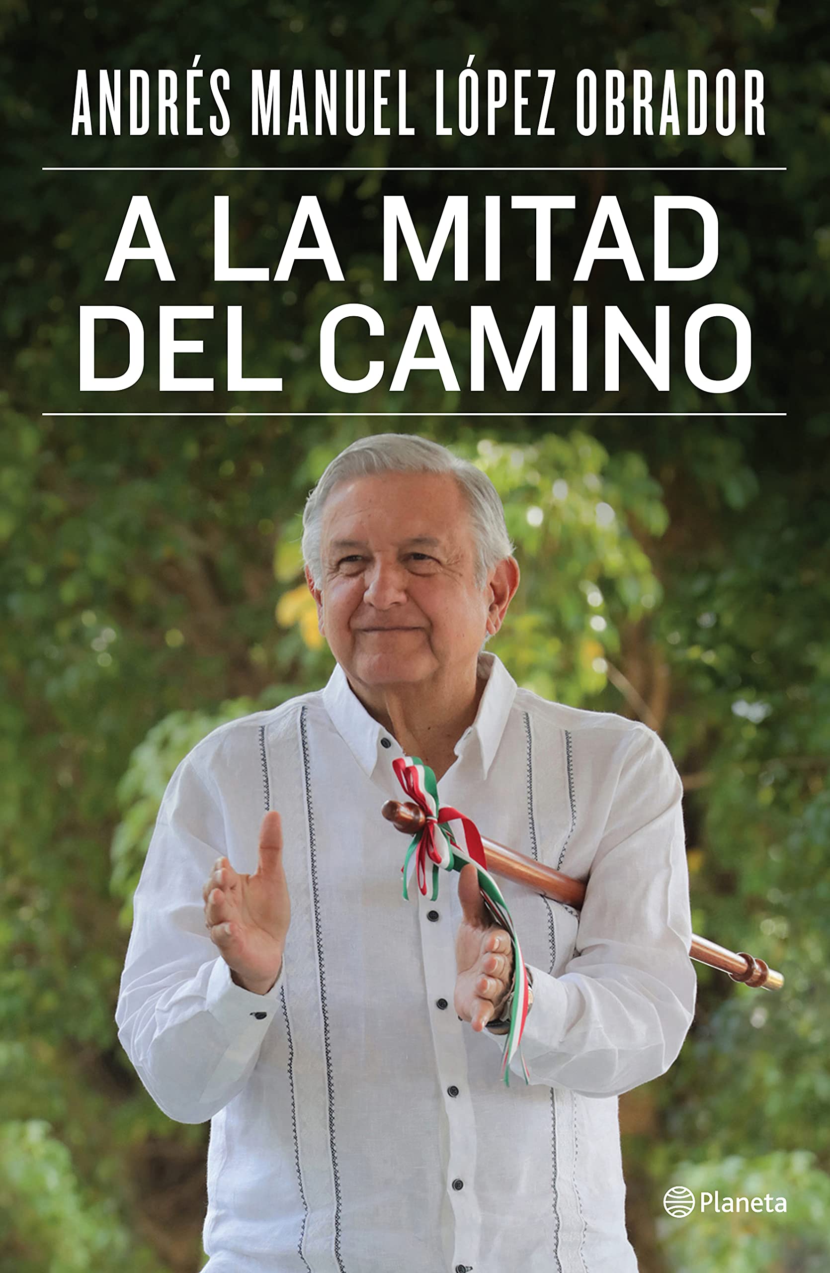 Andrés Manuel López Obrador. (2021). A la mitad del camino, México: Editorial Planeta.