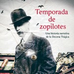Temporada de zopilotes. Una historia narrativa de la Decena Trágica