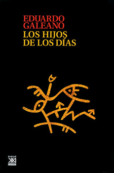Galeano, Eduardo, 2012. Los hijos de los días, México, Siglo XXI editores