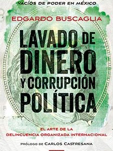 Buscaglia, Edgardo, 2015, Lavado de dinero y corrupción política: El arte de la delincuencia organizada internacional. México, Random House