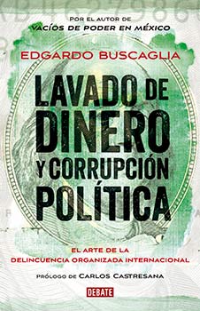 Buscaglia, Edgardo, 2015, Lavado de dinero y corrupción política: El arte de la delincuencia organizada internacional. México, Random House