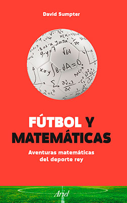 * David Sumpter, Futbol y Matemáticas. Aventuras matemáticas del deporte rey. Ariel, 2016