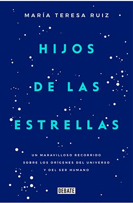 * María Teresa Ruiz, Hijos de las estrellas. Un maravilloso recorrido sobre los orígenes del universo y del ser humano. Random House. Primera edición en México: Septiembre, 2017.