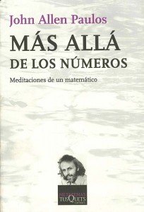 * John Allen Paulos, Más allá de los números, Meditaciones de un matemático. Traducción de Josep Llosa. Tusquets Editores, 4ª edición 2010. 