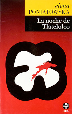 Elena Poniatowska, La noche de Tlatelolco. Testimonios de historia oral. Biblioteca Era. Segunda edición: 1998. 15a reimpre- sión: 2013.
