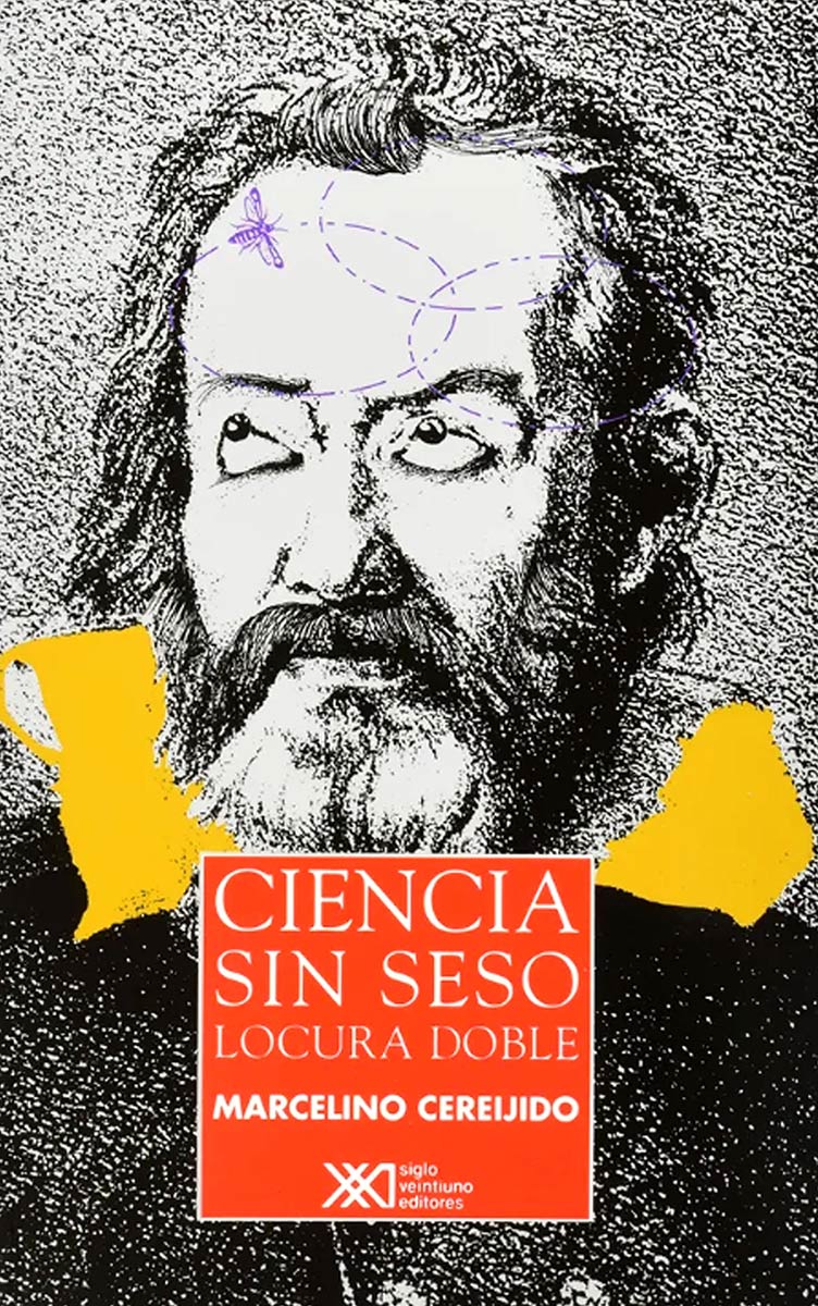 ** Cereijido, Marcelino. (2019). Ciencia sin seso.Locura doble. México:Siglo XXI editores. Octava reimpresión, 2019.