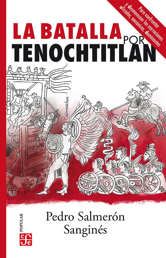 Salmerón Sanginés, Pedro. (2021/2023). La Batalla por Tenochtitlan. México: Fondo de Cultura Económica.