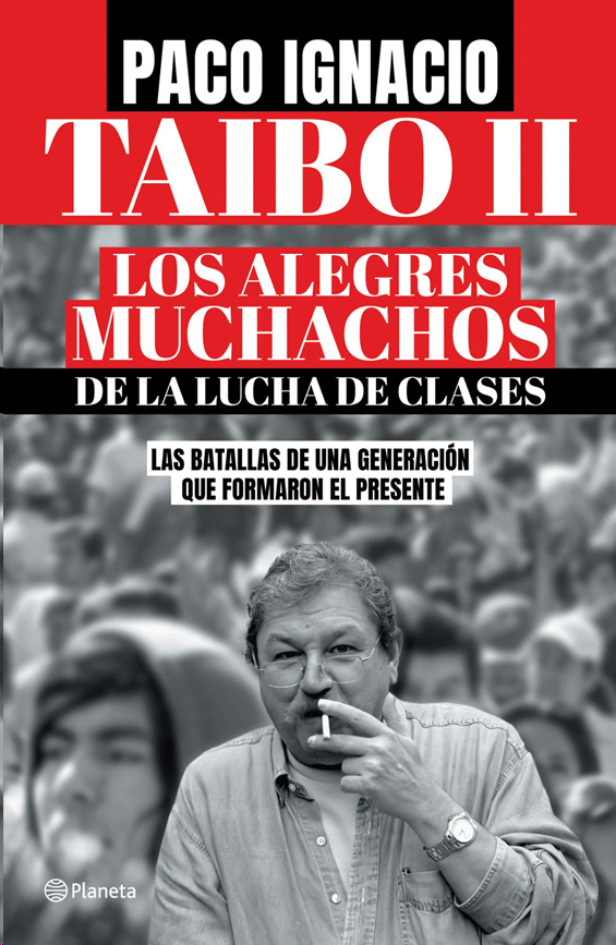Paco Ignacio Taibo II. (2023). Los alegres muchachos de la lucha de clases. Las batallas de una generación que formaron el presente. México: Planeta Mexicana.