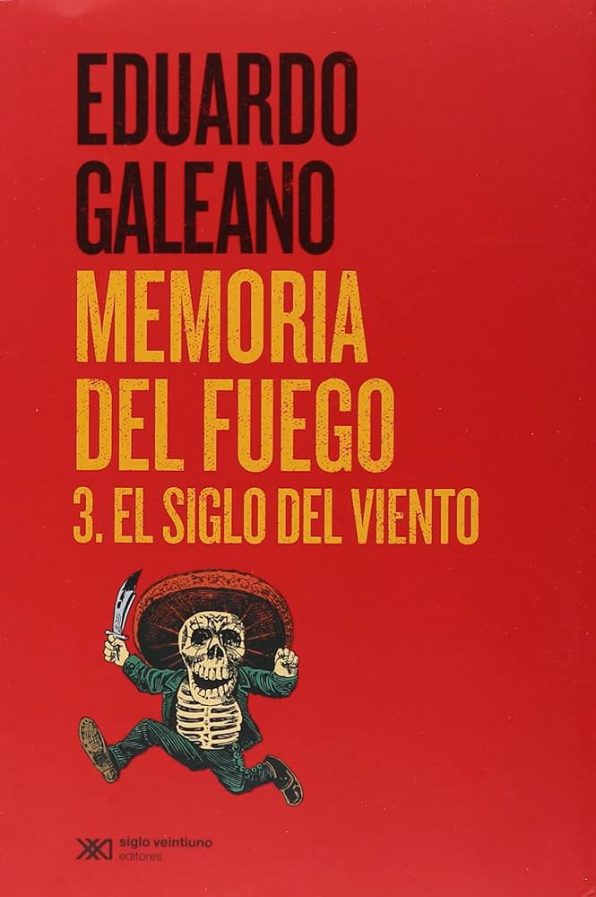 ** Eduardo Galeano. (2006). Memoria del fuego (III). El siglo del viento. México: Siglo veintiuno editores. Decimonovena edición.